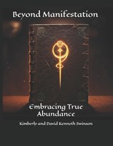 Beyond Manifestation - Kimberly And David Kenneth Swinson - 9798304027007