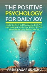 The Positive Psychology for Daily Joy - Prem Sagar Sunchu - 9798304103688