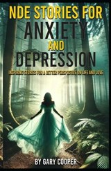 Life Changing NDE Stories For Anxiety And Depression - Gary Cooper - 9798304110433