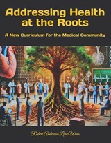 Addressing Health at the Roots - Robert Anderson Love Wins - 9798304362580