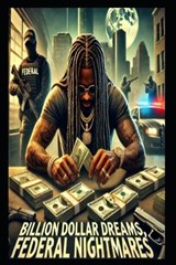 Billion Dollar Dreams, Federal Nightmares - James Bell - 9798304382694