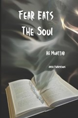 Fear Eats The Soul - Ali Muattar - 9798304771375