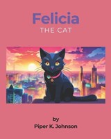 FelicIa The Cat - Brandon L Johnson ; Piper K Johnson - 9798305084498