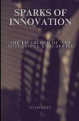Sparks of Innovation - Julian K Kelly - 9798305110357