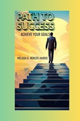 "Path to Success - Melissa Dawn Mercer-Harris - 9798305222517