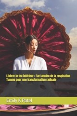 Libérer le feu intérieur - Emily K Patel - 9798305310665