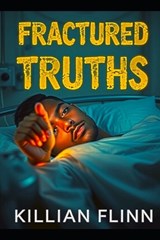 Fractured Truths - Killian Flinn - 9798305407853