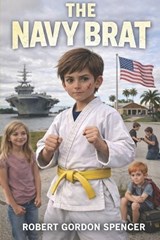 The "Navy Brat" - Robert Gordon Spencer - 9798305668308