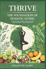 Thrive the Foundation of Holistic Living - Willinton Claro Lopez - 9798306069401