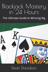 Blackjack Mastery in 24 Hours: The Ultimate Guide to Winning Big - Dean Davidson - 9798306076409