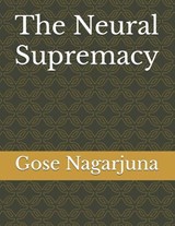 The Neural Supremacy - Gose Nagarjuna - 9798306173412