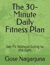 The 30-Minute Daily Fitness Plan - Gose Nagarjuna - 9798306174532