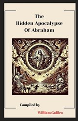 The Hidden Apocalypse Of Abraham - William Galileo - 9798306596587