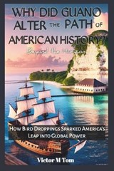 Why did Guano alter the path of American history? - Cuqi And Co Publication ; Victor M Tom - 9798306926339