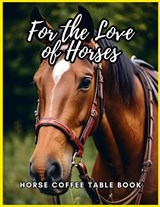 For the Love of Horses - Horse Coffee Table Book - David Fletcher - 9798307029718