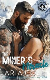 The Miner's Miracle: A Neighbor from Hell, Mail-Order Bride, Second Chance Romance - Aria Cole - 9798307242193