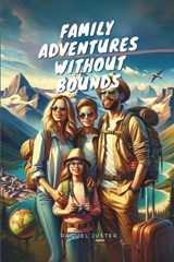 Family Adventures Without Bounds - Raquel Juster - 9798307309704