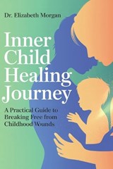 Inner Child Healing Journey - Elizabeth Morgan - 9798307443583