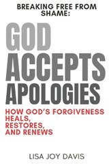 God Accepts Apologies - Lisa Joy Davis - 9798307798829