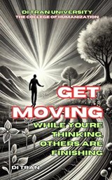 Get Moving - Di Tran University ; Di Tran - 9798308018186