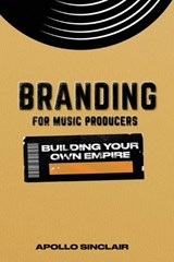 Branding for Music Producers - Apollo Sinclair - 9798308048893