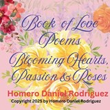 Book of Love Poems - Homero Daniel Rodriguez - 9798308277385