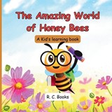 The Amazing World of Honey Bees - R C Books - 9798309010103