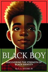 Black Boy: Discovering the Strength of Black Identity - S. A. Moore - 9798309029808