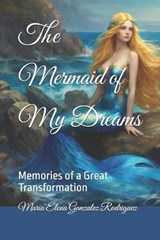 The Mermaid of My Dreams - Maria Elena Gonzalez Rodriguez - 9798309259618