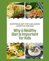 Why a Healthy Diet is Important for Kids - Jason Brown - 9798309947423