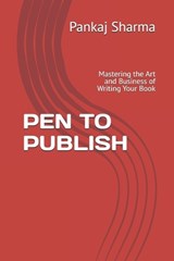 Pen to Publish - Pankaj Sharma - 9798309965830