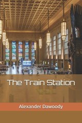 The Train Station - Alexander R Dawoody - 9798310257214