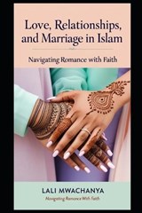 Love, Relationships, and Marriage in Islam - Lali Mwachanya - 9798310560390