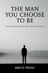 The Man You Choose to Be - Bruce Prins - 9798310586161