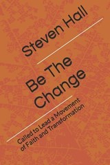Be The Change - Steven Ray Hall - 9798310716247