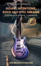 Gospel Intentions, Rock and Roll Dreams - Jon Beckwith Moore - 9798310816763