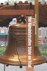 The Administrative State on Trial - Alexander R Dawoody - 9798311013321