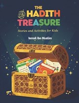 THE HADITH TREASURE Stories and Activities for Kids - Ismail Ibn Muslim - 9798311158251