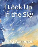 I Look Up in the Sky - Craig Anderson - 9798311230162