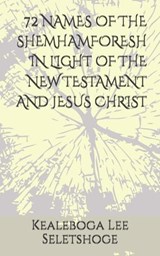 72 Names of the Shemhamforesh in Light of the New Testament and Jesus Christ - Kealeboga Lee Seletshoge - 9798311426367