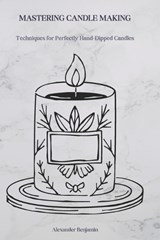 Mastering Candle Making - Alexander Benjamin - 9798311450263