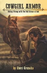 Cowgirl Armor: Riding Strong with the Full Armor of God - Sheri Grunska - 9798312074482