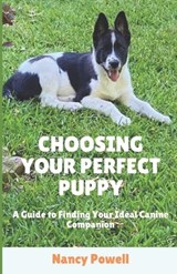 Choosing Your Perfect Puppy - Nancy Powell - 9798312235722