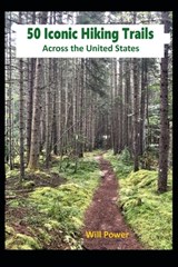 50 Iconic Hiking Trails: Across the United States - Will Power - 9798312560435
