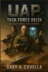 UAP Task Force Delta - Gary A Covella - 9798312760675