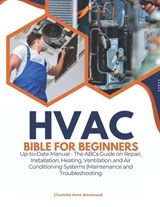 HVAC Bible for Beginners: Up-to-Date Manual - The ABCs Guide on Repair, Installation, Heating, Ventilation and Air Conditioning Systems Maintenance an - Charlotte Anne Westwood - 9798312865097