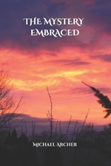 The Mystery Embraced - Michael Archer - 9798312991420