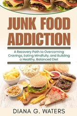 Junk Food Addiction - Diana G Waters - 9798313066400