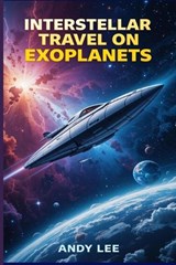 Interstellar Travel on Exoplanets - Andy Lee - 9798313216478