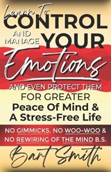 Learn To Control, Manage & Protect Your Emotions - Bart Smith - 9798313518800